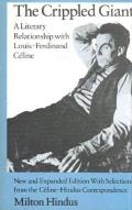 Crippled Giant A Literary Relationship with Louis Ferdinand Celine New & expanded edition with Selections from the Celine Hindus Correspondence