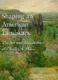 Shaping An American Landscape The Art & Architecture of Charles A Platt