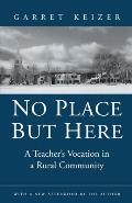 No Place But Here A Teachers Vocation in a Rural Community