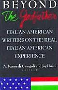Beyond the Godfather Italian American Writers on the Real Italian American Experience