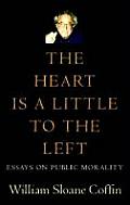 Heart Is a Little to the Left Essays on Public Morality