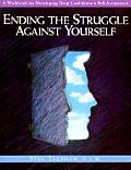 Ending the Struggle Against Yourself: A Workbook for Developing Deep Confidence and Self-Acceptance