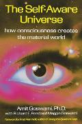 Self Aware Universe How Consciousness Creates the Material World