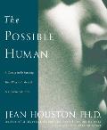 The Possible Human: A Course in Enhancing Your Physical, Mental & Creative Abilities