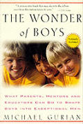 Wonder of Boys What Parents Mentors & Educators Can Do to Shape Boys into Exceptional Men