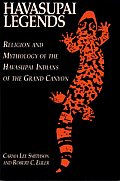Havasupai Legends: Religion and Mythology of the Havasupai Indians of the Grand Canyon