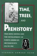 Time Trees & Prehistory Tree Ring Dating & the Development of North American Archaeology 1914 1950