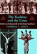 Kachina & the Cross Indians & Spaniards in the Early Southwest