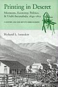 Printing in Deseret: Mormons, Economy, Politics & Utah's Incunabula, 1849-1851; A History and Descriptive Bibliography