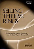 Selling the Five Rings The International Olympic Committee & the Rise of Olympic Commercialism
