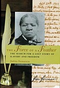 Force of a Feather The Search for a Lost Story of Slavery & Freedom