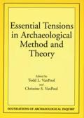 Essential Tensions in Archaeological Method and Theory