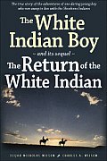 The White Indian Boy: And Its Sequel the Return of the White Indian Boy