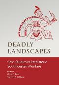 Deadly Landscapes: Case Studies in Prehistoric Southwestern Warfare