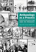 Archaeology as a Process: Processualism and Its Progeny