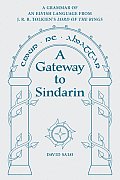 Gateway to Sindarin A Grammar of an Elvish Language from J R R Tolkiens Lord of the Rings