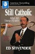 Still Catholic: After All These Fears (American Storytelling)