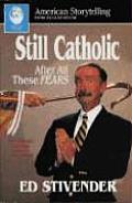 Still Catholic: After All These Fears