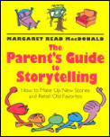 The Parent's Guide to Storytelling: How to Make Up New Stories and Retell Old Favorites