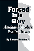 Forced Into Glory Abraham Lincolns White Dream