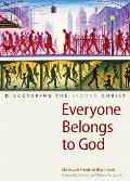 Everyone Belongs to God: Discovering the Hidden Christ