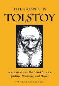 The Gospel in Tolstoy: Selections from His Short Stories, Spiritual Writings & Novels