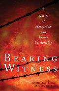Bearing Witness Stories of Martyrdom & Costly Discipleship