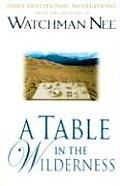 A Table in the Wilderness: Daily Devotional Meditations from the Ministry of Watchman Nee