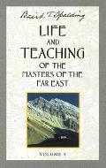 Life and Teaching of the Masters of the Far East, Volume 4: Book 4 of 6: Life and Teaching of the Masters of the Far East