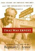 That Was Ernest The Story of Ernest Holmes & the Religious Science Movement