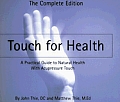 Touch for Health A Practical Guide to Natural Health with Acupressure Touch & Massage the Complete Edition
