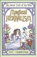 Magical Herbalism Magical Herbalism The Secret Craft of the Wise the Secret Craft of the Wise