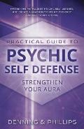 Practical Guide to Psychic Self Defense Strengthen Your Aura