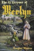 21 Lessons of Merlyn the 21 Lessons of Merlyn A Study in Druid Magic & Lore a Study in Druid Magic & Lore