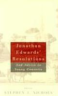 Jonathan Edwards Resolutions & Advice to Young Converts