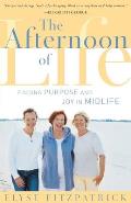 Afternoon of Life Finding Purpose & Joy in Midlife