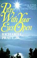 Pray with Your Eyes Open: Looking at God, Ourselves, and Our Prayers