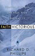 Faith Victorious Finding Strength & Hope from Hebrews 11