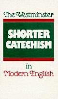 The Westminster Shorter Catechism in Modern English
