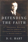 Defending The Faith J Gresham Machen