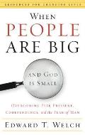 When People Are Big & God is Small Overcoming Peer Pressure Codependency & the Fear of Man