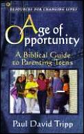 Age of opportunity a biblical guide to parenting teens