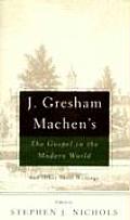 J Gresham Machens The Gospel & the Modern World & Other Short Writings