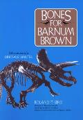 Bones for Barnum Brown: Adventures of a Dinosaur Hunter