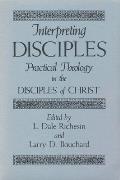 Interpreting Disciples: Practical Theology in the Disciples of Christ