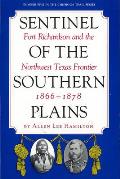 Sentinel of the Southern Plains: Fort Richardson and the Northwest Texas Frontier, 1866-1878
