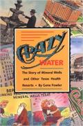 Crazy Water: The Story of Mineral Wells and Other Texas Health Resorts Volume 10