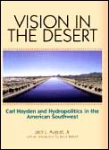 Vision in the Desert: Carl Hayden and Hydropolitics in the American Southwest