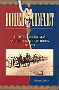 Border Conflict Villistas Carrancistas & the Punitive Expedition 1915 1920