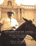 Adversity Is My Angel: The Life and Career of Raul H. Castro